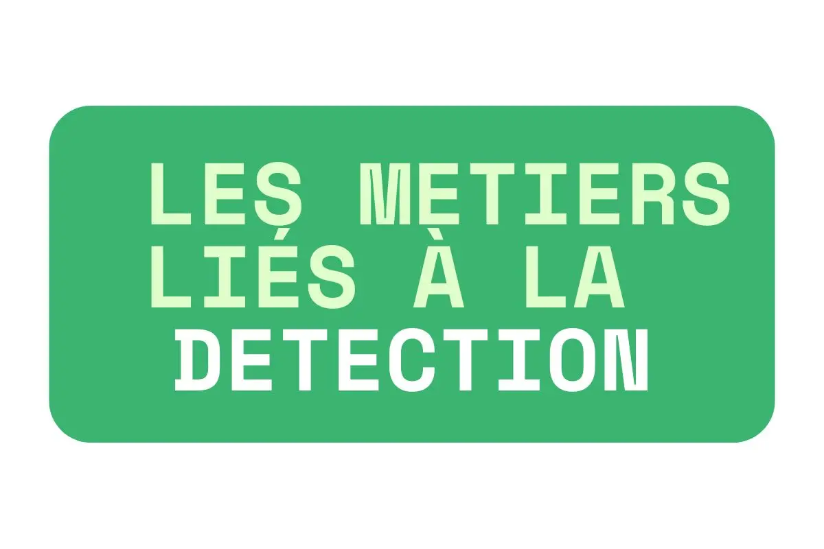 les métiers liés à la détection